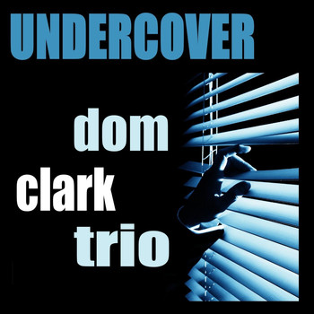 Dom Clark Trio - Undercover