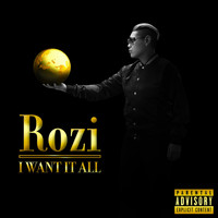 ROZI - I Want It All (Explicit)