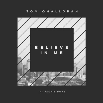 Tom OHalloran - Believe in Me (feat. Jackie Boyz)