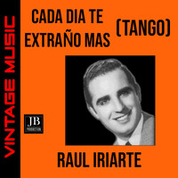 Raul Iriarte - Cada Día Te Extraño Mas (Tango)