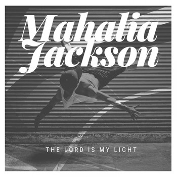 Mahalia Jackson - The Lord is my Light