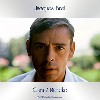 Jacques Brel - Clara / Marieke (All Tracks Remastered)