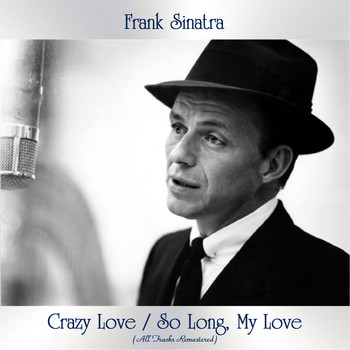 Frank Sinatra - Crazy Love / So Long, My Love (All Tracks Remastered)
