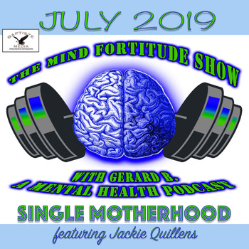 Gerard B. - Single Motherhood (Episode 7) The Mind Fortitude Show [feat. Jackie Quillens]