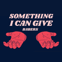 Babers - Something I Can Give