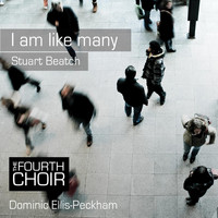 The Fourth Choir & Dominic Ellis-Peckham - Stuart Beatch: I Am Like Many