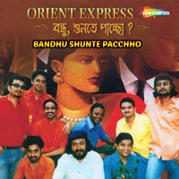 Orient Express - Bandhu Shunte Pacchho