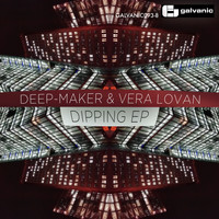 Deep-Maker & Vera Lovan - Dipping EP