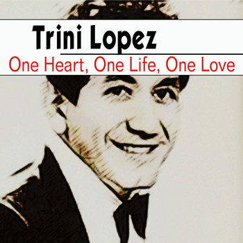 Trini Lopez - One Heart, One Life, One Love
