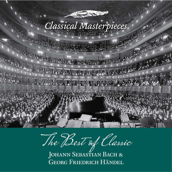 Oregon Bach Festival Chamber Orchestra & Academy of St. Martin in the Fields & Helmuth Rilling & Sir Neville Marriner - The Best of Classic - Johann Sebastian Bach &amp; Georg Friedrich Handel (Classical Masterpieces)