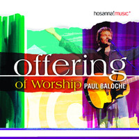 Paul Baloche & Integrity's Hosanna! Music - Offering of Worship (Live)