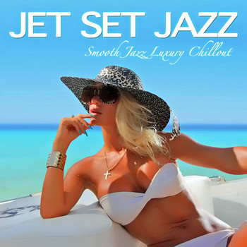 Various Artists - Jet Set Jazz (Smooth Jazz Luxury Chillout)