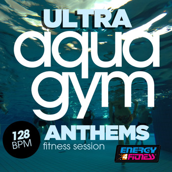 Various Artists - Ultra Aqua Gym 128 BPM Anthems Fitness Session