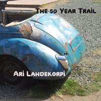 Ari Lahdekorpi - The 50 Year Trail