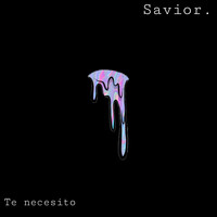 Savior - Te Necesito