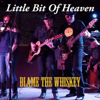 Blame the Whiskey - Little Bit of Heaven