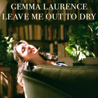 Gemma Laurence - Leave Me out to Dry