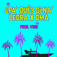 Ledra - ¿Pa' Qué? Si Na' (feat. Dma)