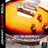 Johnny Guitar Soul - Kiss Me (Ed Sheeran Electric Guitar Cover)