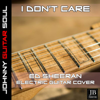 Johnny Guitar Soul - I Don't Care (Ed Sheeran Justin Bieber Electric Guitar Cover)