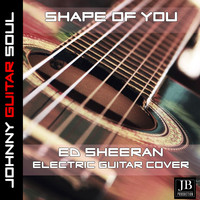 Johnny Guitar Soul - Shape Of You (Ed Sheeran Electric Guitar Cover)