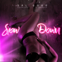 Sal Good - Slow Down (feat. Drumlord & Pcarrera) (Explicit)