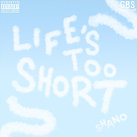 Shano - Life's Too Short (Explicit)