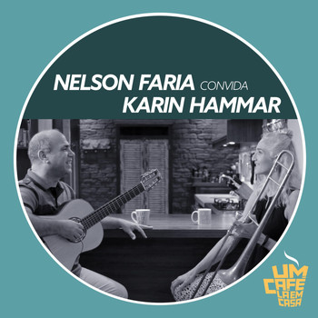 Nelson Faria & Karin Hammar - Nelson Faria Convida Karin Hammar: Um Café Lá em Casa