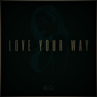 Regi - Love Your Way
