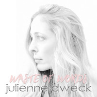 Julienne Dweck - Waste of Words