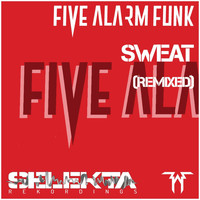Five Alarm Funk - Sweat (Remixed)