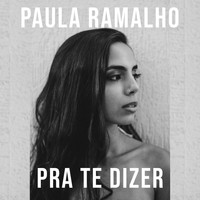 Paula Ramalho - Pra Te Dizer