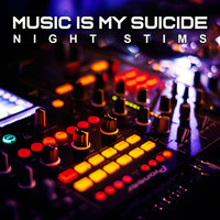 Night Stims - Music Is My Suicide
