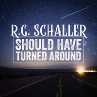 R.G. Schaller - Should Have Turned Around