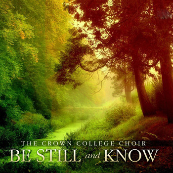The Crown College Choir - Be Still and Know