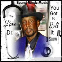 The Love Doctor - You Got to Roll It Slow