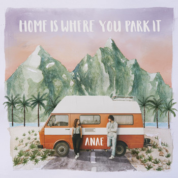 Anae - Home Is Where You Park It