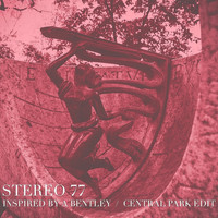 Stereo 77 - Inspired by a Bentley (Central Park Edit) (Central Park Edit)