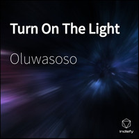 Oluwasoso - Turn On The Light