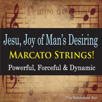 The Kokorebee Sun - Jesu, Joy of Man's Desiring Marcato Strings! (Powerful, Forceful & Dynamic)