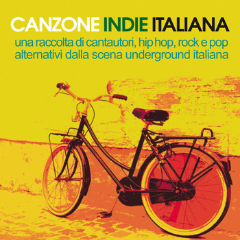 Various Artists - Canzone Italiana Indie (Una raccolta di cantautori, hip hop, rock e pop alternativi della scena underground italiana)