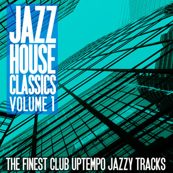 Various Artists - Jazz House Classics, Vol. 1 (The Finest Club Uptempo Jazzy Tracks)