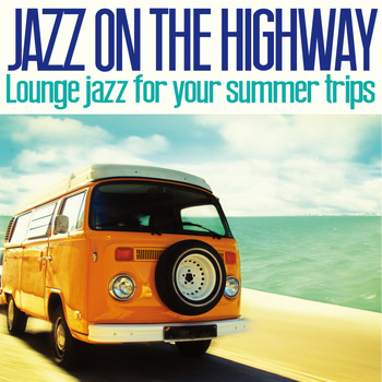 Various Artists - Jazz on the Highway (Lounge Jazz for Your Summer Trips)