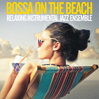 Various Artists and Relaxing Instrumental Jazz Esemble - Bossa on the Beach (Relaxing Instrumental Jazz Esemble)