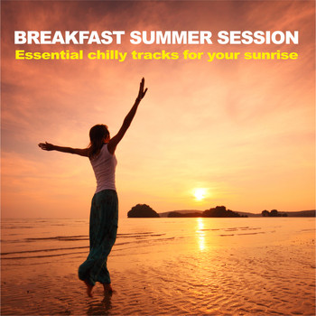 Various Artists - Breakfast Summer Session (Essential Chilly Tracks for Your Sunrise)