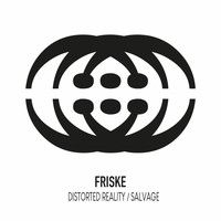Friske - Distorted Reality / Salvage