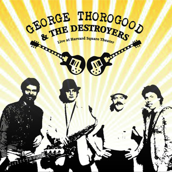 George Thorogood And The Destroyers - Live at Harvard Square Theater (Live)