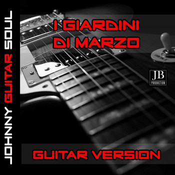 Johnny Guitar Soul - I Giardini Di Marzo (Guitar Version)