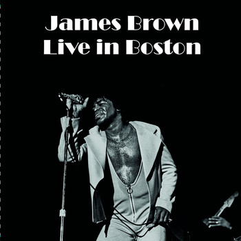 James Brown - Live in Boston (Live in Boston)