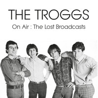 The Troggs - On Air: The Lost Broadcasts